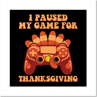 I Paused My Game For Thanksgiving gaming fall Turkey gamer Posters and Art